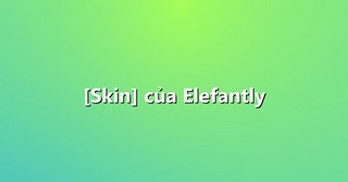 [Skin] của Elefantly