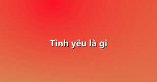 Tình yêu là gì