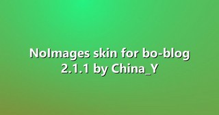 NoImages skin for bo-blog 2.1.1 by China_Y