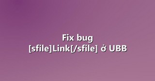 Fix bug [sfile]Link[/sfile] ở UBB