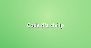 Code địa chỉ Ip