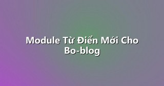 Module Từ Điển Mới Cho Bo-blog