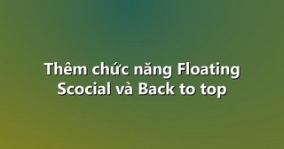 Thêm chức năng Floating Scocial và Back to top