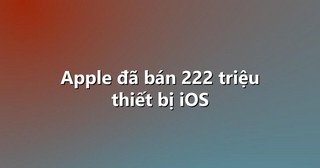 Apple đã bán 222 triệu thiết bị iOS