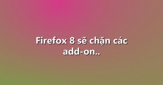 Firefox 8 sẽ chặn các add-on..