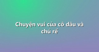 Chuyện vui của cô dâu và chú rể