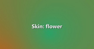 Skin: flower