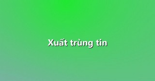 Xuất trùng tin