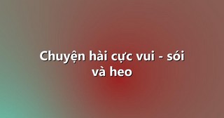 Chuyện hài cực vui – sói và heo