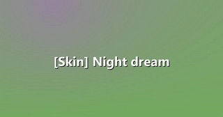 [Skin] Night dream