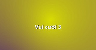 Vui cười 3