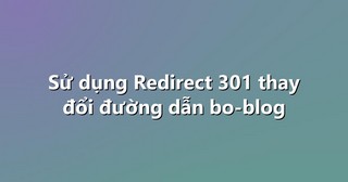 Sử dụng Redirect 301 thay đổi đường dẫn bo-blog