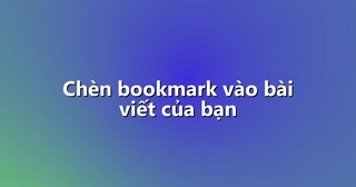 Chèn bookmark vào bài viết của bạn