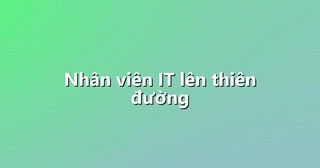 Nhân viên IT lên thiên đường