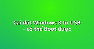 Cài đặt Windows 8 từ USB – có thể Boot được