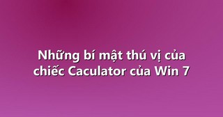 Những bí mật thú vị của chiếc Caculator của Win 7