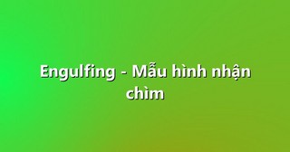 Engulfing – Mẫu hình nhận chìm