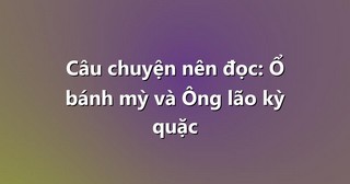 Câu chuyện nên đọc: Ổ bánh mỳ và Ông lão kỳ quặc