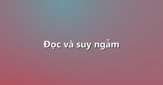 Đọc và suy ngẫm